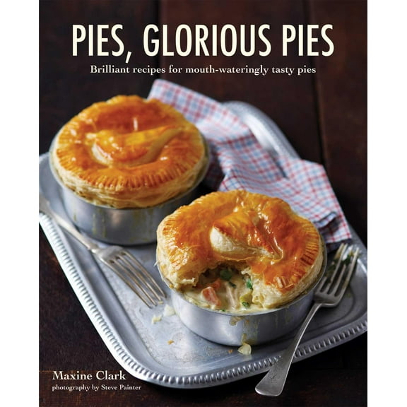 Pies, Glorious Pies : Brilliant recipes for mouth-wateringly tasty pies (Hardcover)