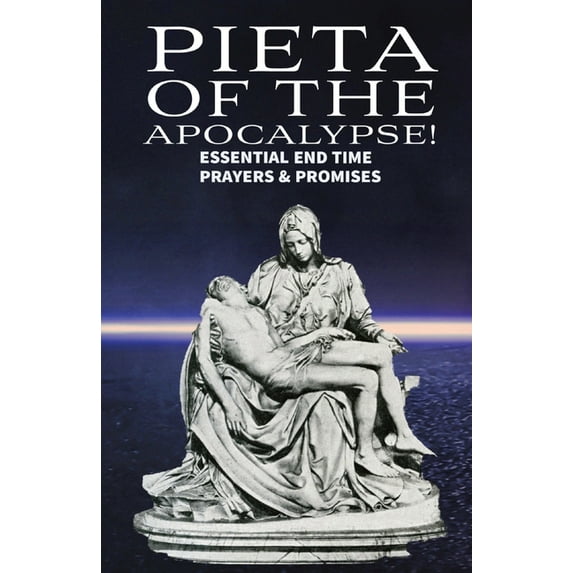 Pieta of the Apocalyse: Essential End Time Prayers and Promises, (Paperback)