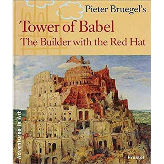 Pre-Owned Peter Bruegel's Tower of Babel: The Builder With the Red Hat (Adventures in Art (Prestel)) (Hardcover) 3791319418 9783791319414