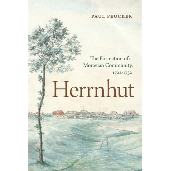 Pietist, Moravian, and Anabaptist Studie Herrnhut: The Formation of a Moravian Community, 1722-1732, (Hardcover)