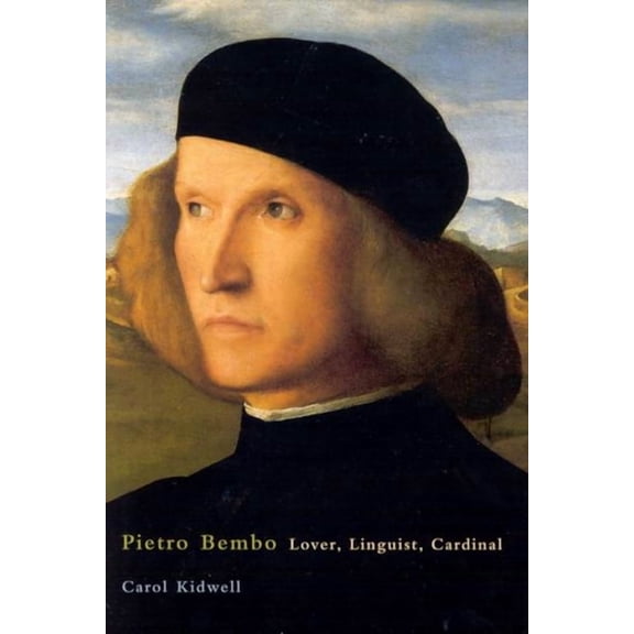 Pietro Bembo: Lover, Linguist, Cardinal, (Hardcover)