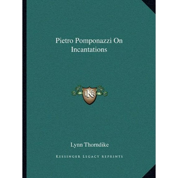 Pietro Pomponazzi On Incantations Paperback 1162844787 9781162844787 Lynn Thorndike