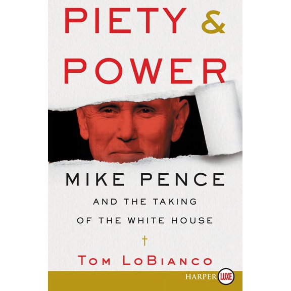 Piety & Power: Mike Pence and the Taking of the White House, (Paperback)