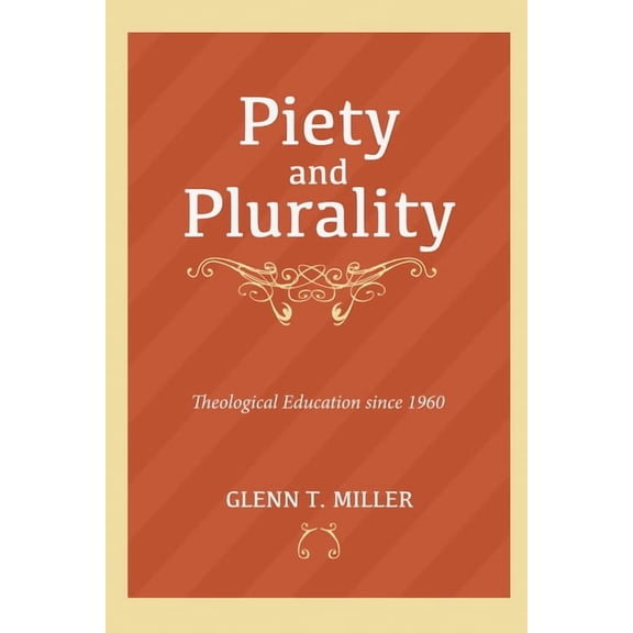 Piety and Plurality: Theological Education Since 1960, (Hardcover)