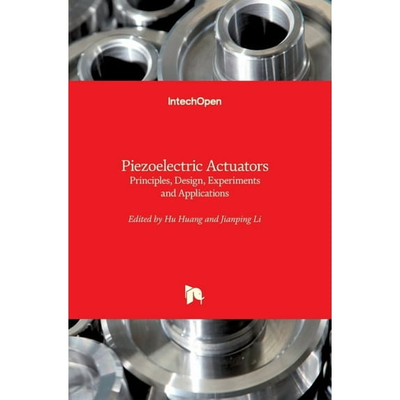 Piezoelectric Actuators: Principles, Design, Experiments and Applications, (Hardcover)