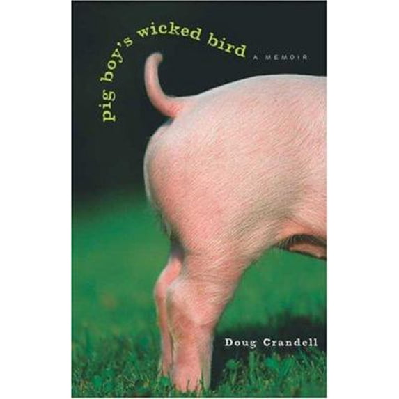Pre-Owned Pig Boy's Wicked Bird: A Memoir (Hardcover) 1556525524 9781556525520