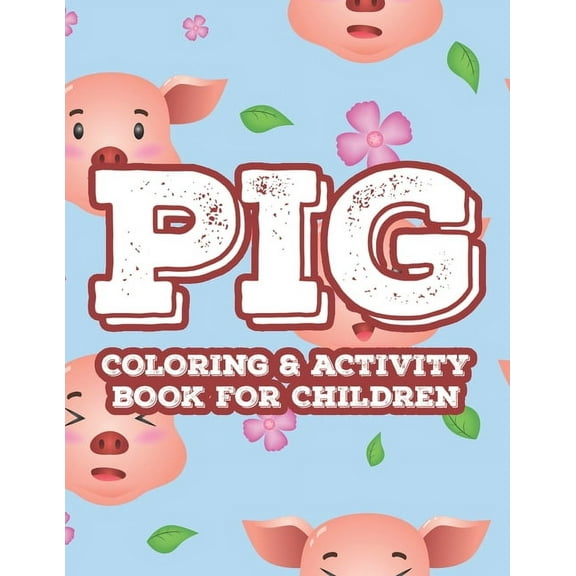 Pig Coloring & Activity Book For Children: Drawing, Coloring, And Tracing Art Activity Pages For Kids, Fun Illustrations Of Pigs To Color (Paperback)