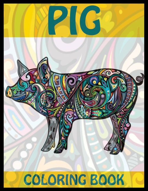 Pig Coloring Book : Pig Adults Stress-relief Coloring Book For Grown-ups, Containing 50 Paisley, Henna and Mandala Pig Coloring Pages (Farm Animal Coloring Books) (Paperback) - image 1 of 1