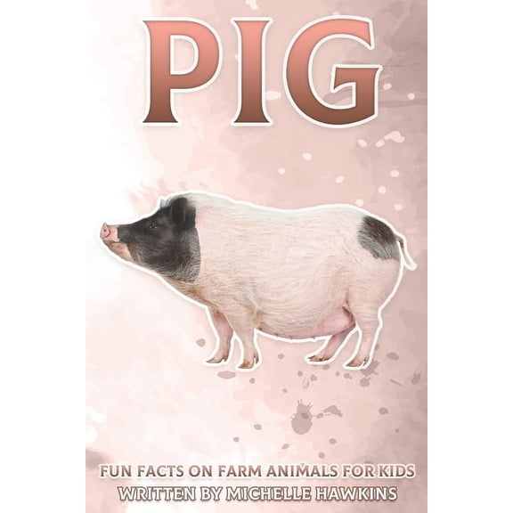 Fun Facts on Farm Animals for Kids Pig: Fun Facts on Farm Animals for Kids #6, (Paperback)