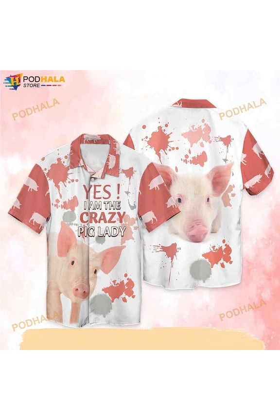 Pig Lady Yes Im The Crazy Pig Lady Funny Hawaiian Shirt