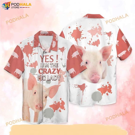 Pig Lady Yes Im The Crazy Pig Lady Funny Hawaiian Shirt
