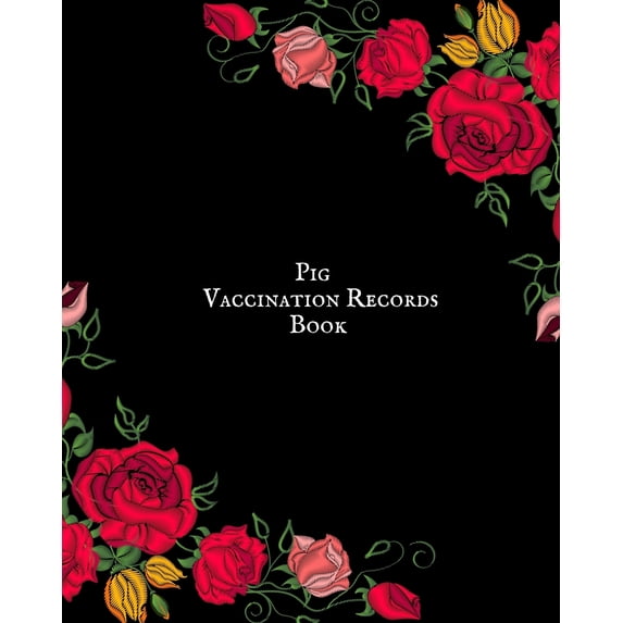 Pig Vaccination Records Book: Health & Wellness Log Book For Animal Lovers Vaccination Record Journal Veterinaries ... Activities Record Owner's Maintenance (Paperback)