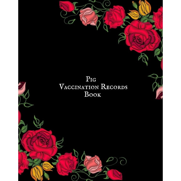 Pig Vaccination Records Book: Health & Wellness Log Book For Animal Lovers Vaccination Record Journal Veterinaries ... Activities Record Owner's Maintenance (Paperback)