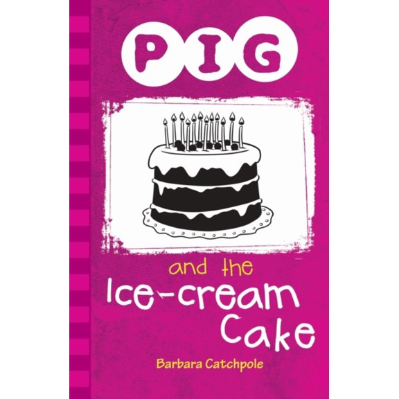 Pig and the Ice-Cream Cake Barbara Catchpole (Paperback)