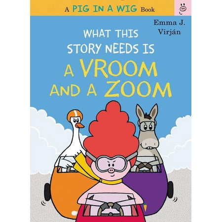 Pig in a Wig Book What This Story Needs Is a Vroom and a Zoom, (Hardcover)