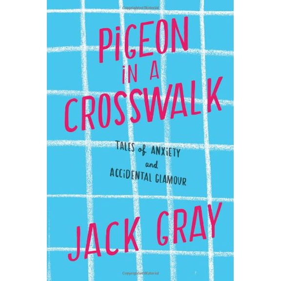Pre-Owned Pigeon in a Crosswalk: Tales of Anxiety and Accidental Glamour, 9781451641349, 1451641346, Hardcover,