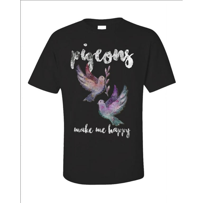 Pigeons Make Me Happy T-Shirt Pigeons Make Me Happy T-Shirt