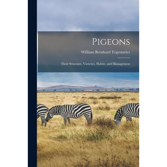 Pigeons: Their Structure, Varieties, Habits, and Management (Paperback)