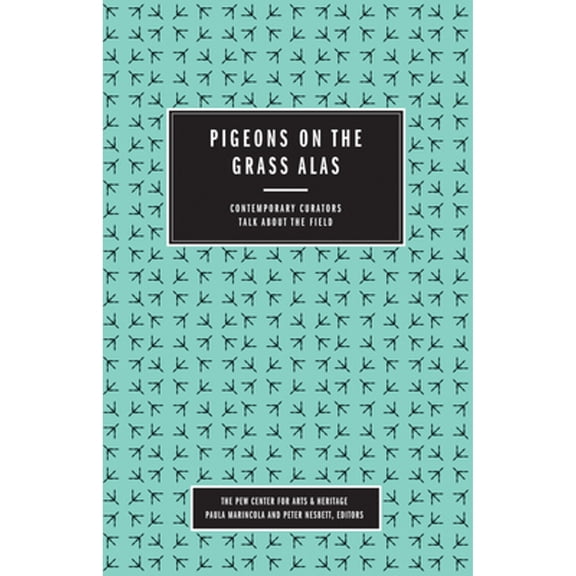 Pre-Owned Pigeons on the Grass Alas: Contemporary Curators Talk about the Field Paperback Marincola, Paula