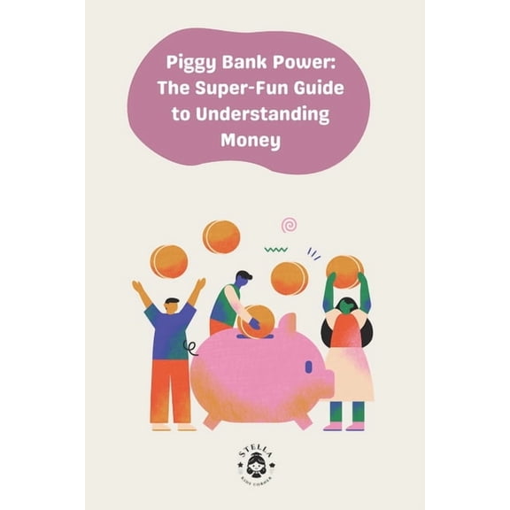 Piggy Bank Power: The Super-Fun Guide to Understanding Money, (Paperback)