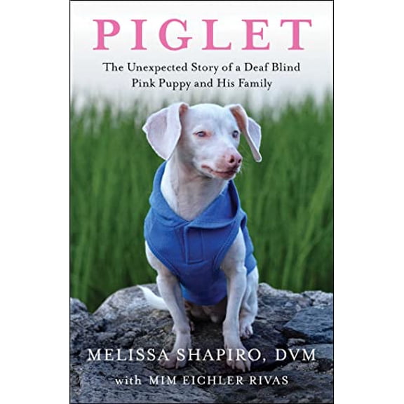 Pre-Owned Piglet: The Unexpected Story of a Deaf, Blind, Pink Puppy and His Family (Paperback) 1982167181 9781982167189