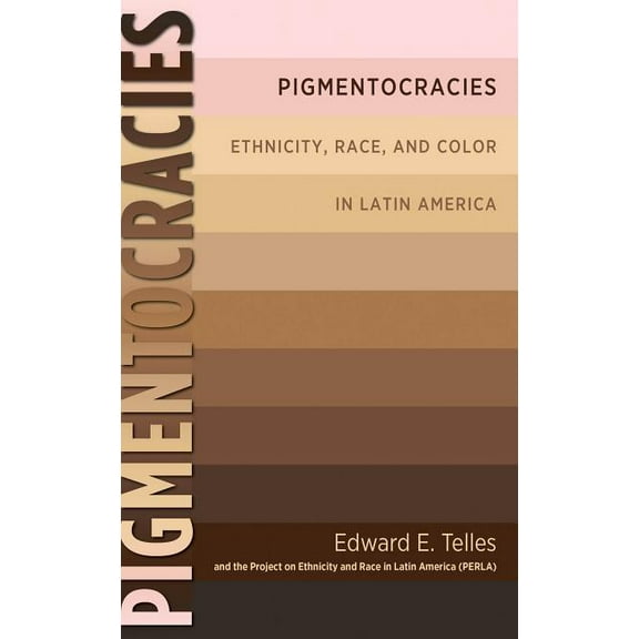 Pigmentocracies: Ethnicity, Race, and Color in Latin America, (Paperback)