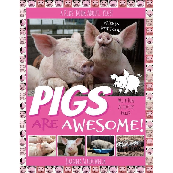 Pigs Are Awesome! A Kids' Book About...Pigs! (Full Color, Updated Edition with 20+ Acitivity Pages) (Paperback)