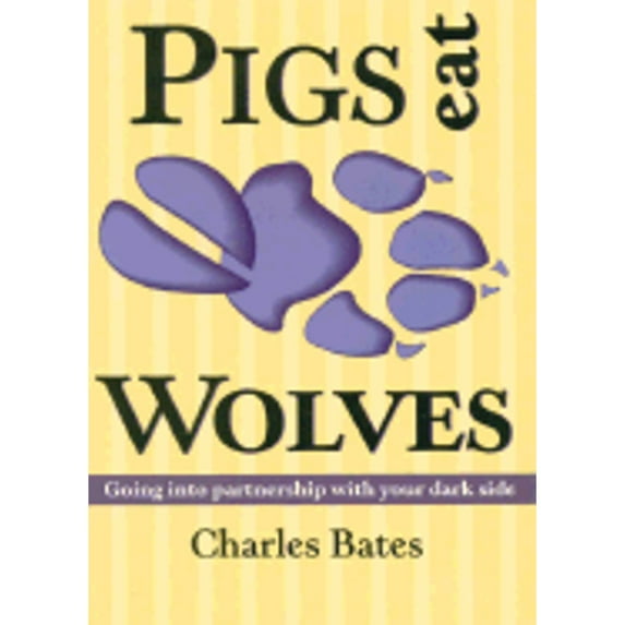 Pre-Owned Pigs Eat Wolves: Going into Partnership With Your Dark Side (Paperback) 0936663324 9780936663326