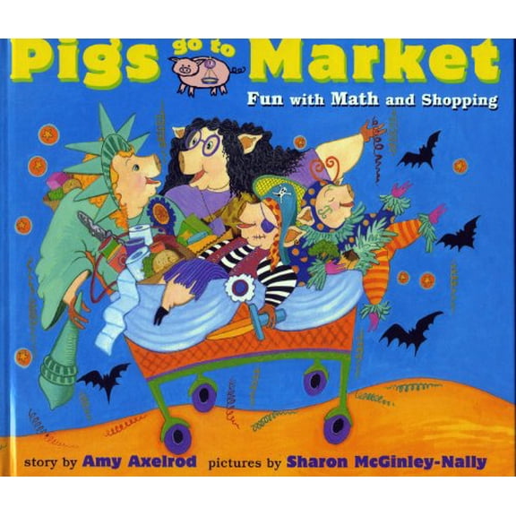 Pre-Owned Pigs Go to Market: Fun with Math and Shopping (Paperback) 0689825536 9780689825538