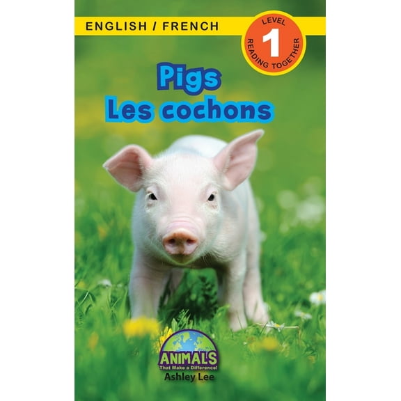 Pigs / Les cochons: Bilingual (English / French) (Anglais / Fran?ais) Animals That Make a Difference! (Engaging Readers, Level 1) -- Ashley Lee