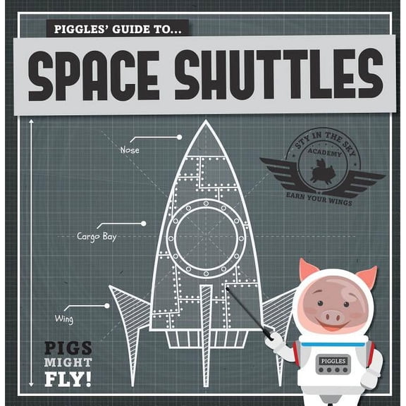 Pigs Might Fly! Piggles' Guide to Space Shuttles, (Paperback)