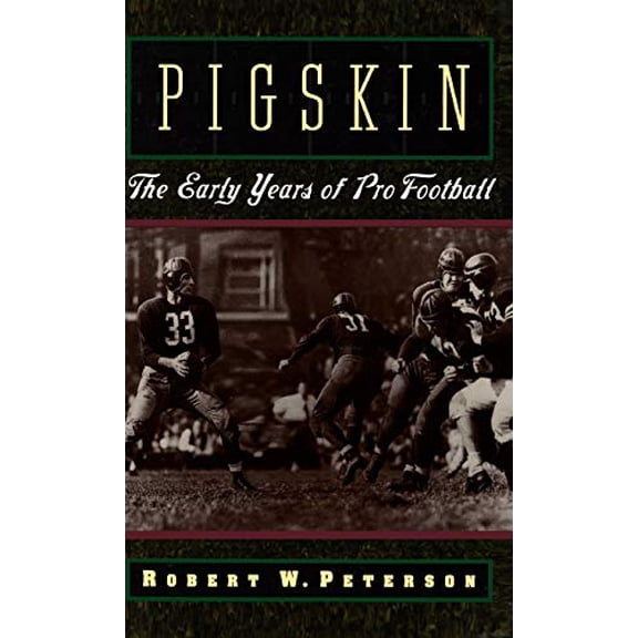 Pre-Owned Pigskin: The Early Years of Pro Football (Hardcover) 0195076079 9780195076073
