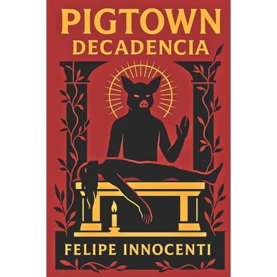Pigtown Pigtown: Decadencia, Book 1, (Paperback)