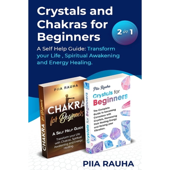 Piia Rauha Crystals And Chakras for Beginners: A Self Help Guide: Transform your Life, Spiritual Awakening and Energy Healing., Book 7, (Paperback)