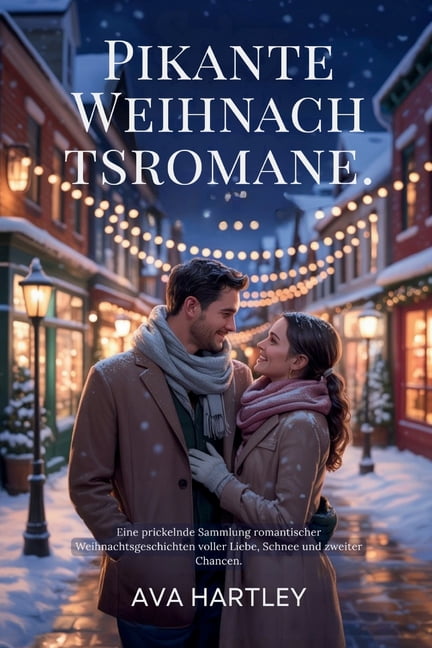 Pikante Weihnachtsromane: Eine prickelnde Sammlung romantischer Weihnachtsgeschichten voller Liebe, Schnee und zweiter C, (Paperback)