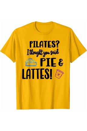 Pilates I Thought You Said Pie Lattes Funny Fitness T-Shirt Unisex S-5XL Hot Trending Shirt, Vintage Birthday Gift