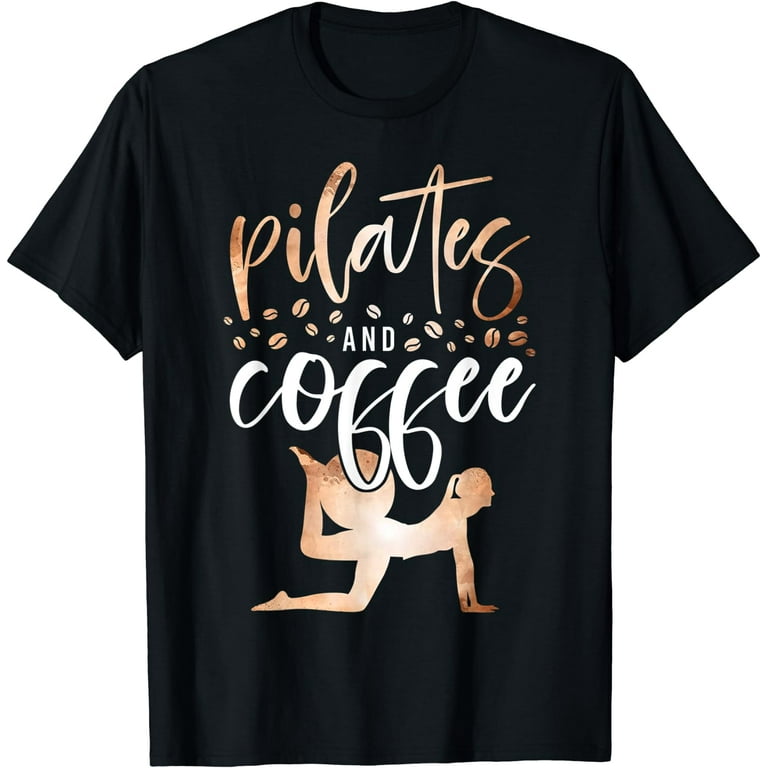 Pilates Shirt Fitness Pilates And Coffee Tshirt Pilates Shirt Fitness Pilates And Coffee Tshirt