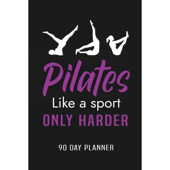 Pilates Like a Sport Only Harder 90 Day Planner: Meal and Exercise Planner, Diet Fitness Health Planner, Gym Planner, We, (Paperback)
