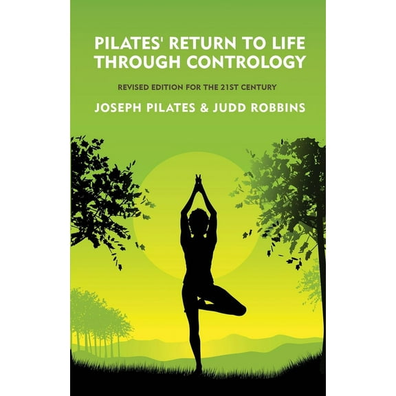 Pilates' Return to Life Through Contrology: Revised Edition for the 21st Century: Revised Edition for the 21st Cent, (Paperback)