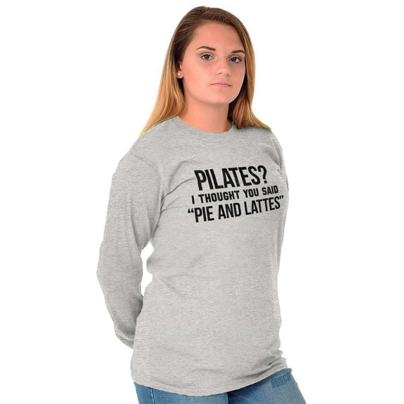 Pilates Thought You Said Pie Lattes Women's Long Sleeve T Shirt Brisco Brands L