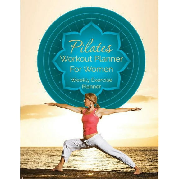 Pilates Workout Planner for Women: Weekly Exercise Planner (Paperback)