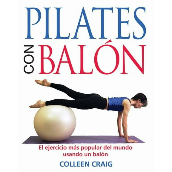 Pilates con balón : El ejercicio más popular del mundo usando un balón (Paperback)