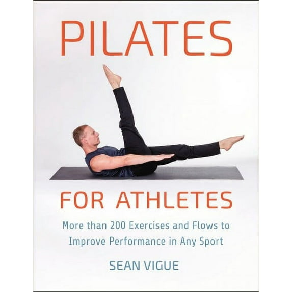 Pilates for Athletes : More than 200 Exercises and Flows to Improve Performance in Any Sport (Paperback)