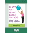 thumbnail image 1 of Pilates for Breast Cancer Survivors: A Guide to Recovery, Healing, and Wellness [Standard Large Print 16 Pt Edition], (Paperback), 1 of 1