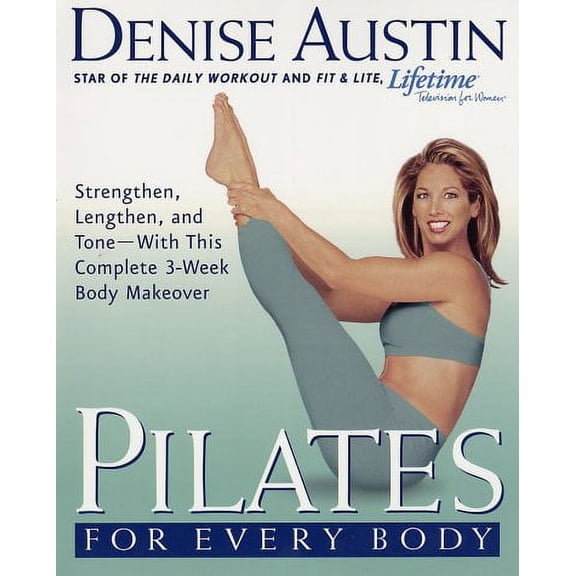 Pre-Owned Pilates for Every Body: Strengthen, Lengthen, and Tone -- With This Complete 3-Week Body Makeover (Paperback) by Denise Austin