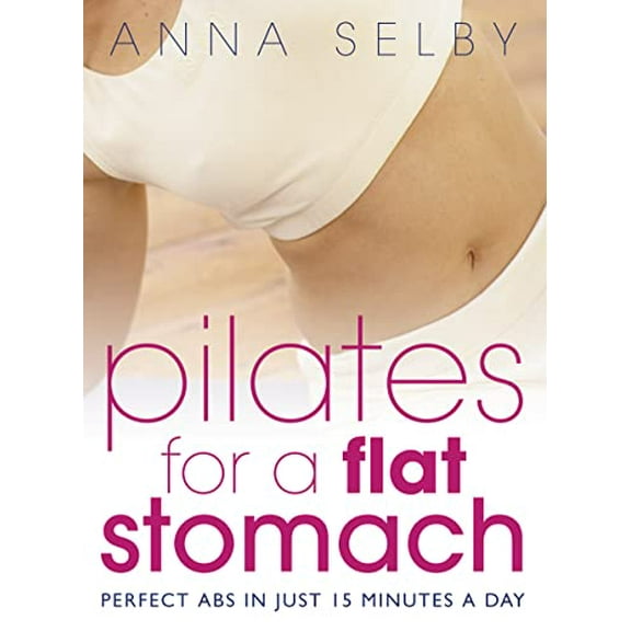 Pre-Owned Pilates for a Flat Stomach: Core Strength in Just 15 Minutes a Day (Paperback 9780007141272) by Anna Selby