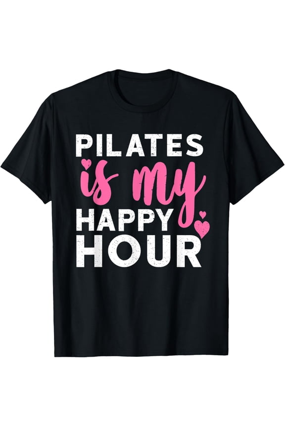 Pilates is My Happy Hour - Funny Workout Gift Idea T-Shirt