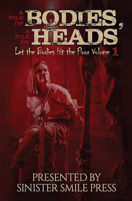 Let the Bodies Hit the Floor A Pile of Bodies, A Pile of Heads, Book 1, (Paperback)