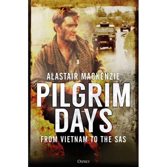 Pilgrim Days : A Lifetime of Soldiering from Vietnam to the SAS (Paperback)