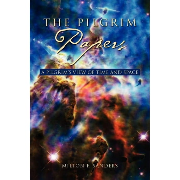 The Pilgrim Papers: A Pilgrim's View of Time and Space, (Paperback)